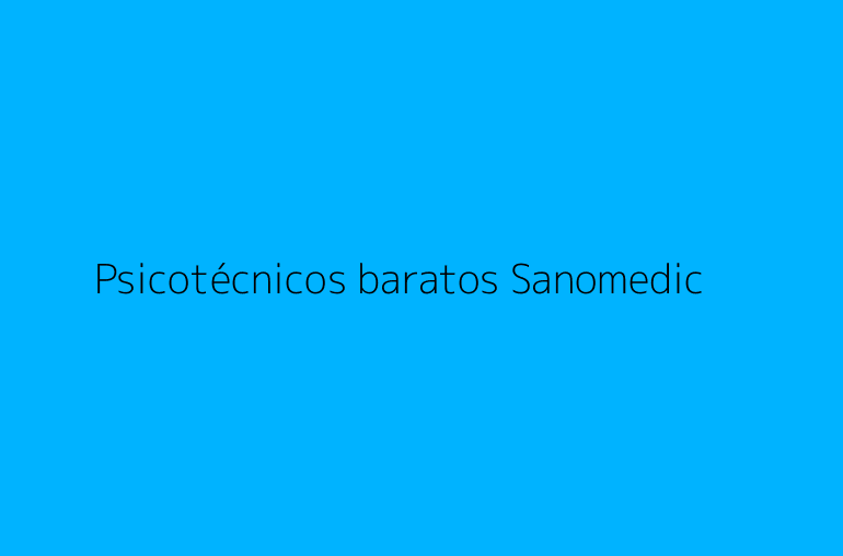 Psicotécnicos baratos Sanomedic